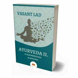 Vasant Lad - Ayurveda II. A diagnosztika alapelvei kép