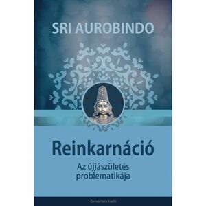 Sri Aurobindo - Reinkarnáció, Az újjászületés problematikája kép