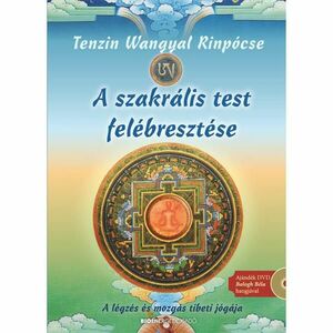 Tenzin Wangyal Rinpócse - A szakrális test felébresztése kép