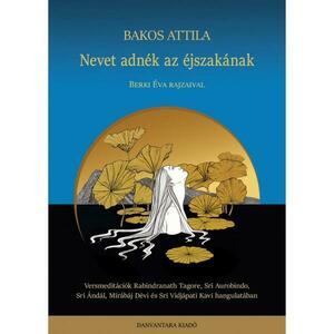 Bakos Attila - Nevet adnék az éjszakának - Versmeditációk kép