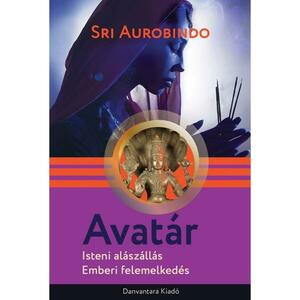 Srí Aurobindo - Avatár - Isteni alászállás, emberi felemelkedés kép