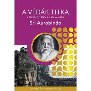 Sri Aurobindo - A Védák titka - A belső fény feltárulásának útja kép