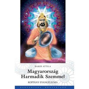 Bakos Attila - Magyarország harmadik szemmel kép
