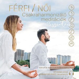 Dr. Bakos Judit Eszter - Bakos Attila: Férfi / Női csakraharmonizáló meditációk 3 szinten MP3 kép